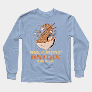 Noodle up, buttercup! Ramen's here to save the day! T-Shirt Long Sleeve T-Shirt